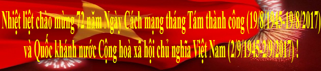Nhiệt liệt chào mừng 72 năm Ngày Cách mạng tháng Tám thành công (19/8/1945-19/8/2017) và Quốc khánh nước Cộng hoà xã hội chủ nghĩa Việt Nam (2/9/1945-2/9/2017) !