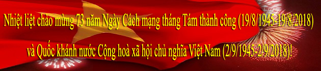 Nhiệt liệt chào mừng 73 năm Ngày Cách mạng tháng Tám thành công (19/8/1945-19/8/2018) và Quốc khánh nước Cộng hoà xã hội chủ nghĩa Việt Nam (2/9/1945-2/9/2018)!