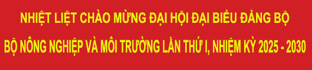 Nhiệt liệt chào mừng Đại hội đại biểu Đảng Bộ Bộ Nông nghiệp và Môi trường lần thứ I, nhiệm kỳ 2025-2030